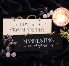 Load image into Gallery viewer, I Have A Crystal For That Hanging Sign

